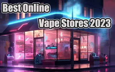 Best Online Vape Stores 2023: An Unmissable Buying Guide